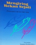 Mengiring rekan sejati: Festschrift buat Pak Ton