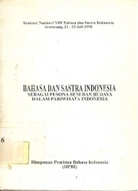 Seminar Nasional VIII Bahasa dan Sastra Indonesia, Semarang, 21-23 Juli 1998: Bahasa dan sastra Indonesia sebagai pesona seni dan budaya dalam pariwisata Indonesia