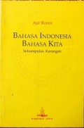 Bahasa Indonesia Bahasa Kita: Sekumpulan Karangan