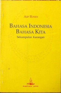 Bahasa Indonesia Bahasa Kita: Sekumpulan Karangan