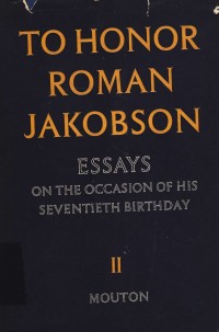 To honor roman jakobson : essays on the occasion of his seventieth birthday volume II