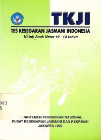 TKJI : Tes kesegaran jasmani Indonesia untuk anak umur 10-12 tahun