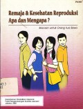 Remaja dan kesehatan reproduksi apa dan mengapa : Bacaan untuk orang tua siswa