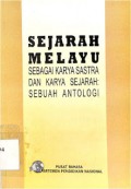 Sejarah melayu sebagai karya sastra dan karya sejarah : Sebuah antologi