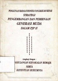 Penggunaan bahasa indonesia yang baik dan benar: Strategi pengembangan dan pembinaan generasi muda PJP II