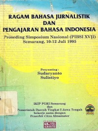 Ragam bahasa jurnalistik dan pengajaran bahasa indonesia 1995: Proseding simposium nasional