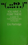 You Have a Point There: A Guide to Punctuation and its Allies