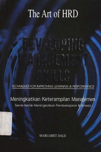 Developing management skills : Techniques for improving learning & performance = Meningkatkan keterampilan manajemen : Teknik-teknik meningkatkan pembelajaran & kinerja