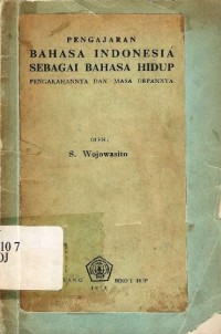 Pengajaran bahasa indonesia sebagai masa hidup : Pengarahannya dan masa depannya