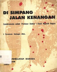 Di Simpang Jalan Kenangan: Cenderamata untuk Profesor Doktor I Gusti Ngurah Bagus