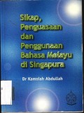 Sikap, Penguasaan dan Penggunaan Bahasa Melayu di Singapura