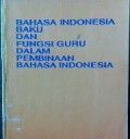 Bahasa Indonesia Baku dan Fungsi Guru Dalam Pembinaan Bahasa Indonesai