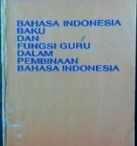 Bahasa Indonesia Baku dan Fungsi Guru Dalam Pembinaan Bahasa Indonesai