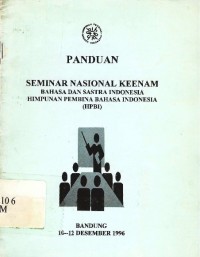 Panduan seminar nasional keenam bahasa dan sastra Indonesia Himpunan Pembina Bahasa Indonesia (HPBI)