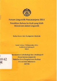 Forum linguistik pascasarjana 2011: Penelitian bahasa ke arah yang lebih mendalam dalam linguistik - Buku acara dan kumpulan abstrak