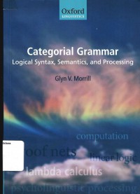 Categorial grammar : logical syntax, semantics, and processing