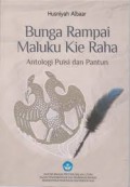 Bunga rampai Maluku Kie Raha: antologi puisi dan pantun
