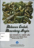 Melawan Ombak menentang angin= tomabao tomakore, tofalo ake: antologi sastra lisan Maluku Utara