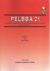 Pelbba 21: Pertemuan Linguistik Pusat Kajian Bahasa dan Budaya Atma Jaya kedua puluh satu