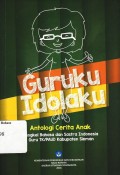 Guruku Idolaku; Antologi Cerita anak: Bengkel bahasa dan sastra indonesia guru TK/PAUD kabupaten sleman