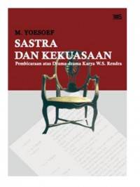 Sastra dan kekuasaan: Pembicaraan atas drama-drama karya W.S. Rendra