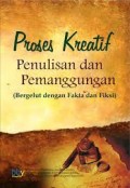 Proses kreatif penulisan dan pemanggungan: bergelut dengan fakta dan fiksi