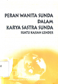 Peran wanita sunda dalam karya sastra sunda : suatu kajian gender