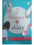 3 Women and a Guy: A Story about Life, Romance, and Friendship