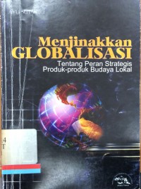 Menjinakkan globalisasi tentang peran strategis produk-produk budaya lokal