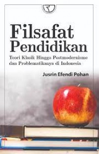 Filsafat pendidikan teori klasik hingga postmodernisme dan problematikanya di Indonesia