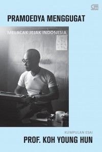 Pramoedya menggugat: melacak jejak Indonesia