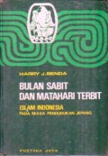 Bulan sabit dan matahari terbit : Islam indonesia pada masa pendudukan jepang