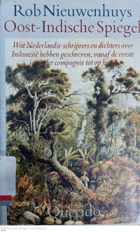 Oost-Indische spiegel: wat Nederlandse schrijvers en dichters over Indonesië hebben geschreven, vanaf de eerste jaren der compagnie tot op heden