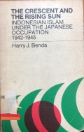 The crescent and the rising sun: Indonesian 
Islam under the 


Japanese occupation 1942-1945