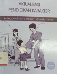 Aktualisasi Pendidikan Karakter: Mengawal Masa Depan Moralitas Anak