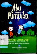 Aku dan Mimpiku: antologi cerita anak bengkel bahasa dan sastra Indonesia guru TK/PAUD Kabupaten Gunungkidul