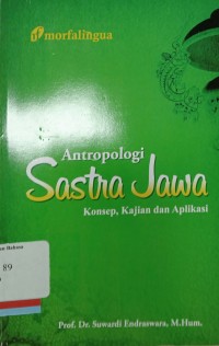 Antropologi sastra Jawa : konsep, kajian dan aplikasi