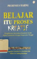 Belajar itu Proses Kreatif: Pengalaman Bermakna Bersama Anak Sejak Prasekolah Hingga Perguruan Tinggi