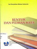 Bentuk dan pilihan kata: seri penyuluhan bahasa Indonesia