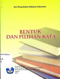 Bentuk dan pilihan kata: seri penyuluhan bahasa Indonesia