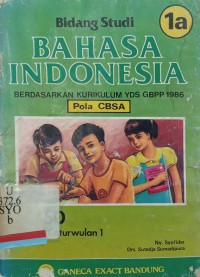 Bidang studi Bahasa Indonesia 1a: Berdasarkan kurikulum YDS GBPP 1986 (Pola CBSA)