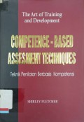 Competence-Based Assessment Techniques. Teknik Penilaian Berbasis-Kompetensi: The Art oft Training and Development