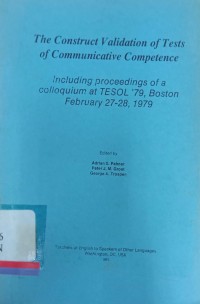 Construct validation of tests of communicative competence: including proceedings of a colloquium at TESOL '79, Boston, February 27-28, 1979