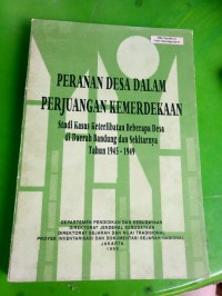 Peranan Desa Dalam Perjuangan Kemerdekaan Studi Kasus Keterlibatan beberapa Desa Di daerah Bandung dan Sekitarnya tahun 1945- 1949