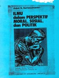 Ilmu dalam Perspektif Moral,Sosial,dan Politik