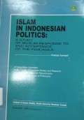 Islam in Indonesian Politics: A Study of Muslim response to and Acceptance of the Pancasila