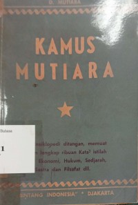 Kamus mutiara: satu ensiklopedi di tangan, memuat tafsiran lengkap ribuan kata-kata istilah politik, ekonomi, hukum, sejarah, sastra, dan filsafat dll.