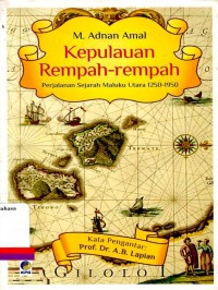 Kepulauan Rempah-Rempah: Perjalanan Sejarah Maluku Utara 1250-1950