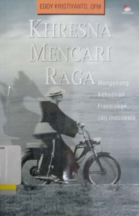 Khresan mencari raga : mengenang kehadiran fransiskan (di) Indonesia