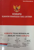 Korupsi: Kejahatan kemanusaan yang luar biasa